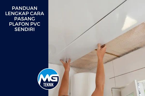 Panduan Lengkap Cara Pasang Plafon PVC Sendiri